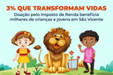 Transforme Vidas com 3%: Doação pelo Imposto de Renda beneficia milhares de crianças e jovens em São Vicente Transforme Vidas com 3%: Doação pelo Imposto de Renda beneficia milhares de crianças e jovens em São Vicente